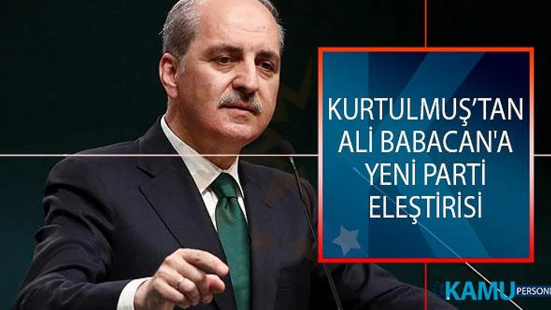 AK Parti Genel Başkan Yardımcısı Numan Kurtulmuş'tan Ali Babacan'a Yeni Parti Eleştirisi: Allah Hayırlı Etsin