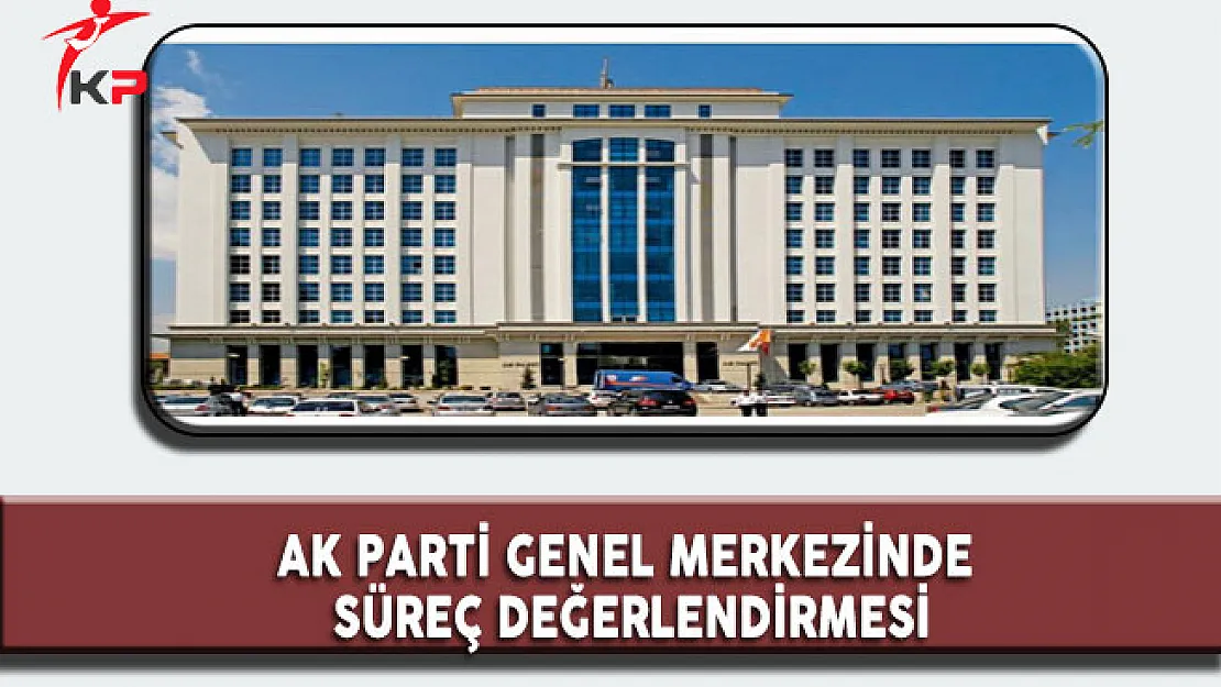 AK Parti Genel Merkezinde Halk Oylaması Süreç Değerlendirmesi