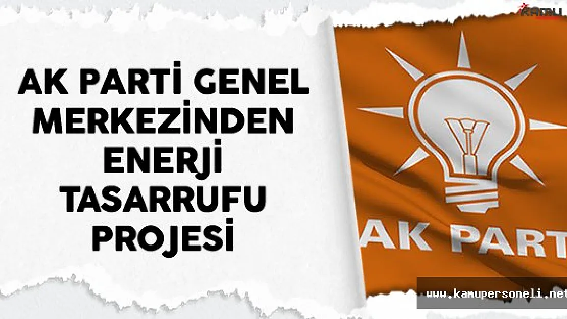 AK Parti Genel Merkezinden Enerji Tasarrufu Projesi