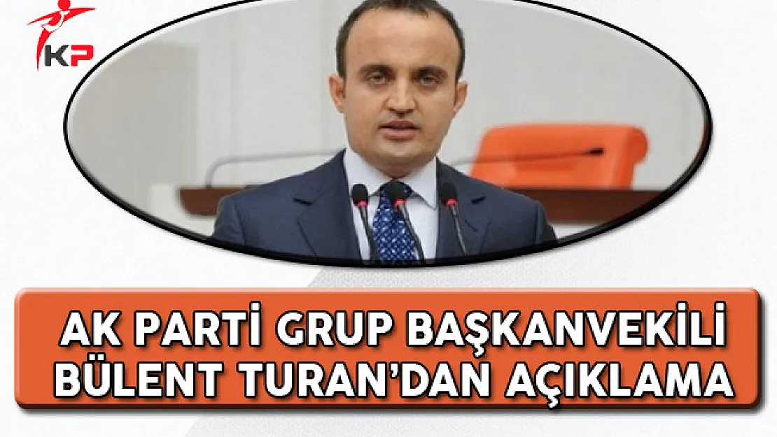 AK Parti Grup Başkanvekili Bülent Turan'dan CHP'ye Yönelik Açıklama