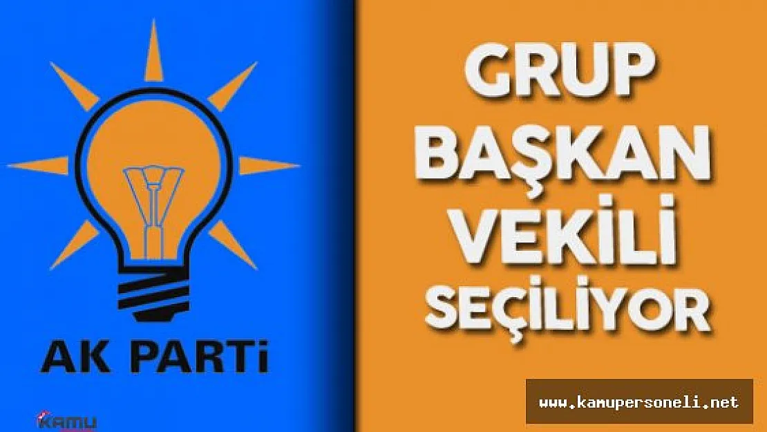 AK Parti Grup Başkanvekili Seçiliyor