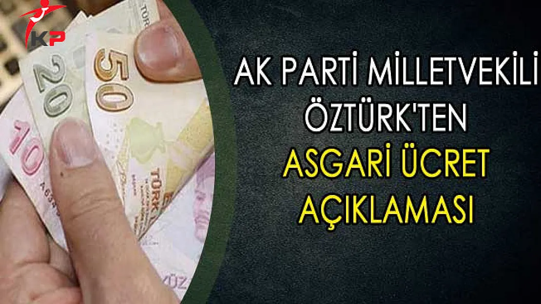 AK Parti Milletvekili Öztürk'ten Asgari Ücret Açıklaması