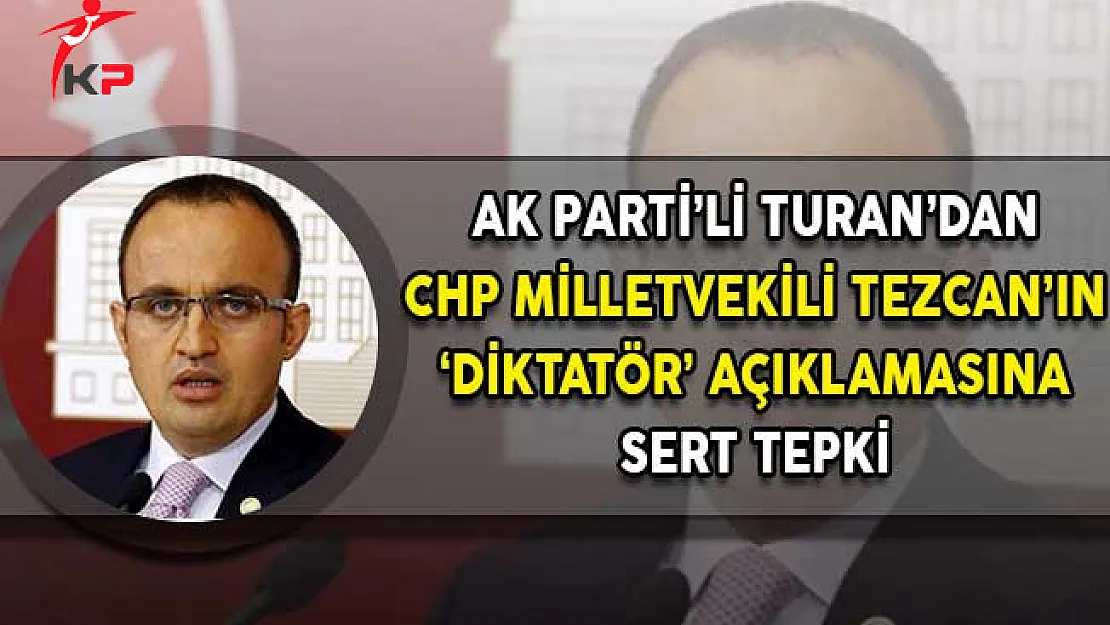 AK Parti Milletvekili Turan: Bir Ülkede Diktatör Olacak ve CHP Sözcüsü O Konuşmayı Yapacak!