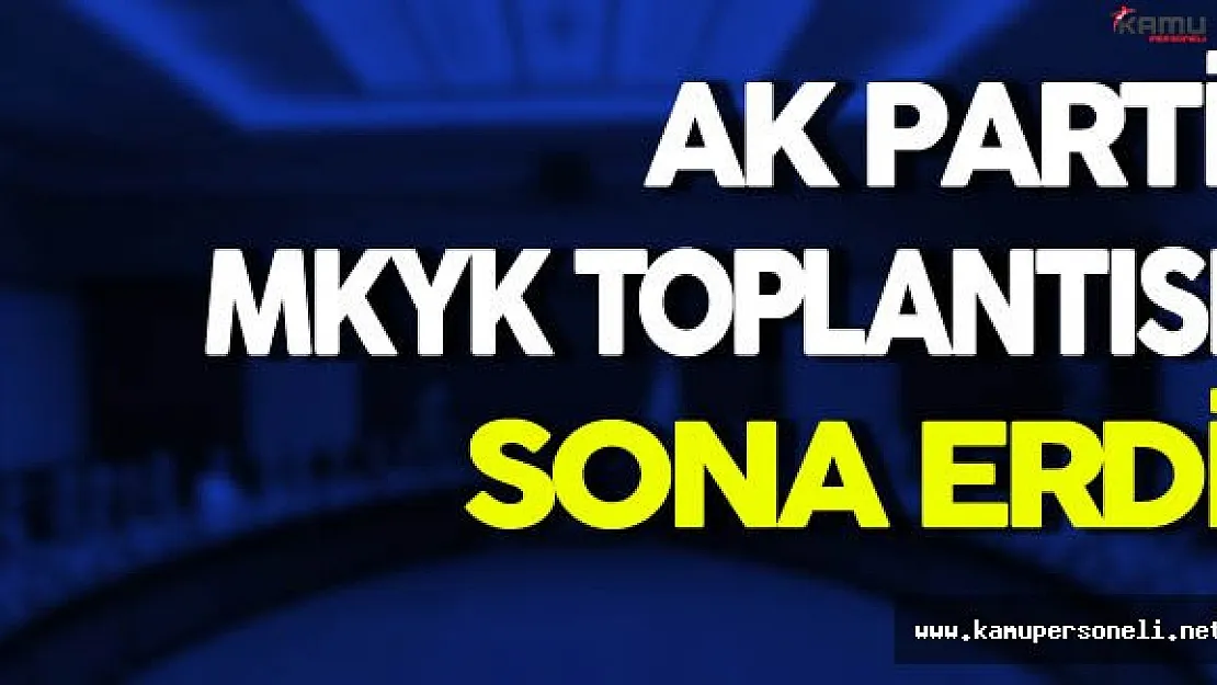Ak Parti MKYK Toplantısı Sona Erdi