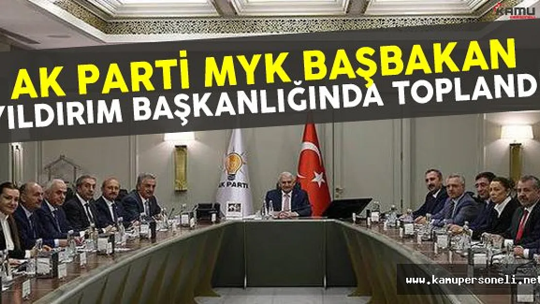 AK Parti MYK Başbakan Binali Yıldırım Başkanlığında Toplandı