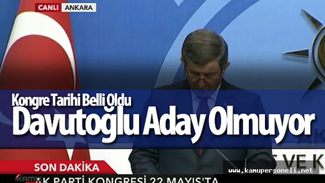 AK Parti Olağanüstü Kongresi 22 Mayıs'ta Yapılacak