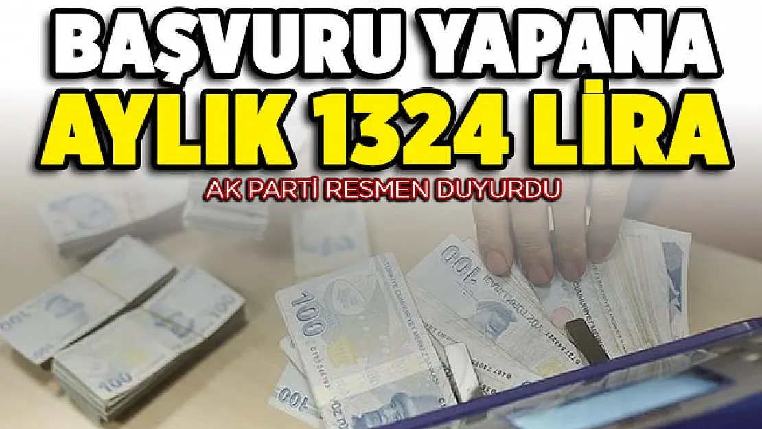 AK Parti resmen duyurdu: 1 ay içinde başvuru yapana 7 ay boyunca 1324 lira verilecek