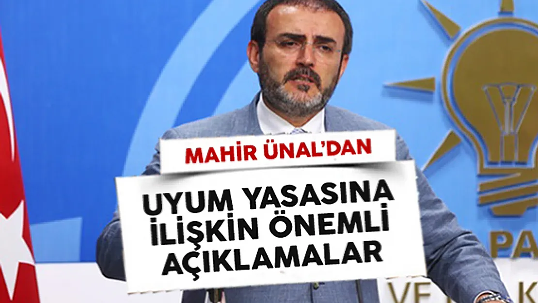AK Parti Sözcüsü Ünal'dan Uyum Yasaları Açıklaması