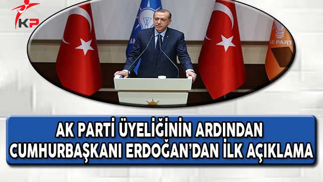 AK Parti Üyeliğinin Ardından Cumhurbaşkanı Erdoğan'dan İlk Açıklama