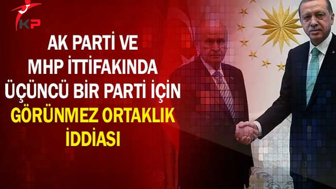 AK Parti ve MHP İttifakında Üçüncü Bir Parti İçin Görünmez Ortaklık İddiası