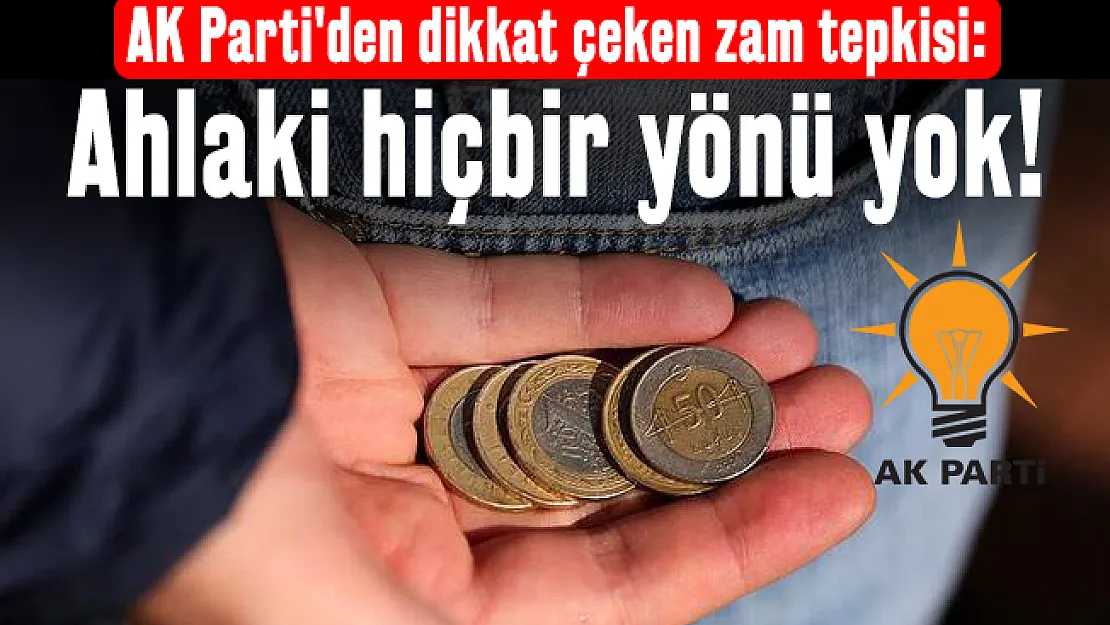 AK Parti'den dikkat çeken zam tepkisi: Ahlaki hiçbir yönü yok!