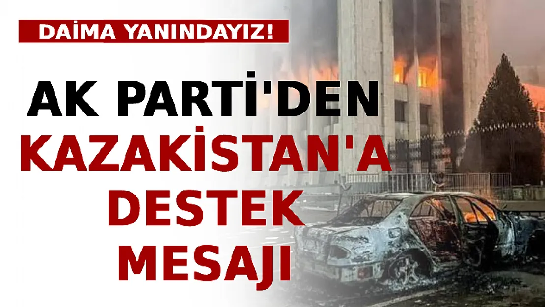 AK Parti'den Kazakistan'a Destek Mesajı: Daima Yanındayız!