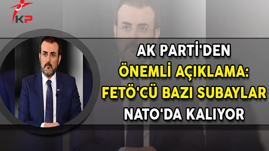 AK Parti'den Önemli Açıklama: FETÖ'cü Bazı Subaylar NATO'da Kalıyor