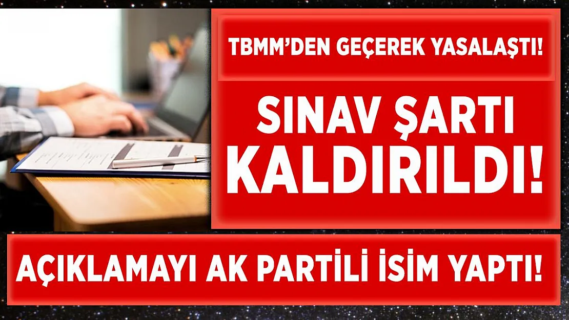 AK Partili isim duyurdu! Meclis'ten geçti! Sınav şartı kaldırıldı!