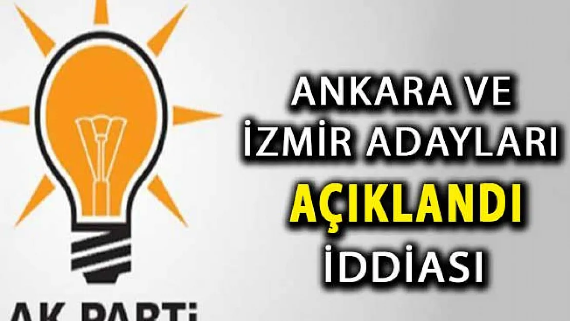 AK Parti'nin Ankara ve İzmir Adayları Açıklandı İddiası ! İşte O İsimler