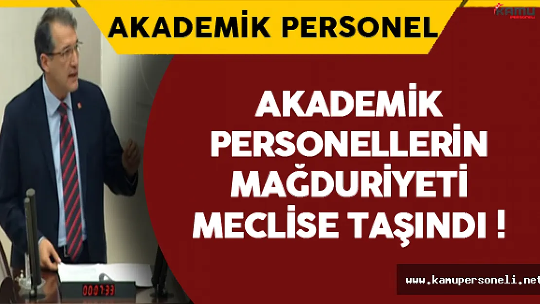 Akademik Personellerin Mağduriyeti Meclise Taşındı !