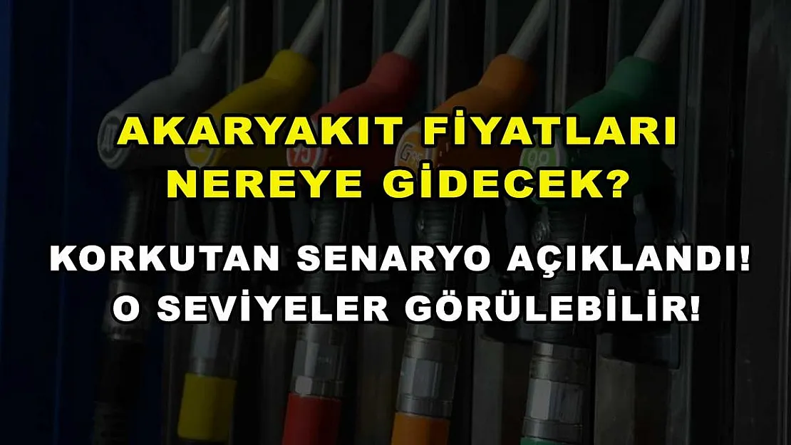 Akaryakıt Fiyatları Nereye Gidecek? Korkutan Senaryo Açıklandı! O Seviyeler Görülebilir!