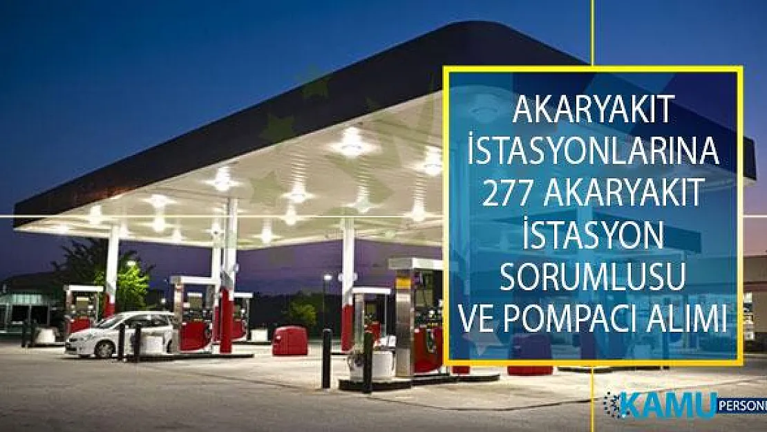 Akaryakıt İstasyonlarında İstihdam Edilmek Üzere, 277 Akaryakıt İstasyon Sorumlusu ve Pompacı Alımı Yapılıyor!