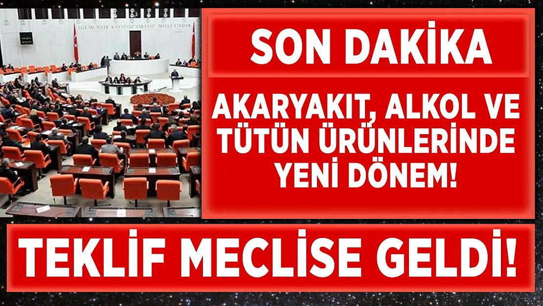 Akaryakıt, tütün ve alkol ürünlerinde yeni dönem! Teklif Meclis'e geldi!