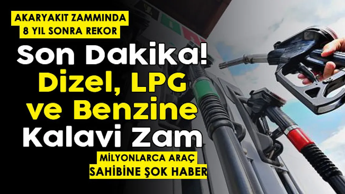 Akaryakıt zammında 8 yıl sonra rekor! Benzin, dizel ve LPG'ye kallavi zam