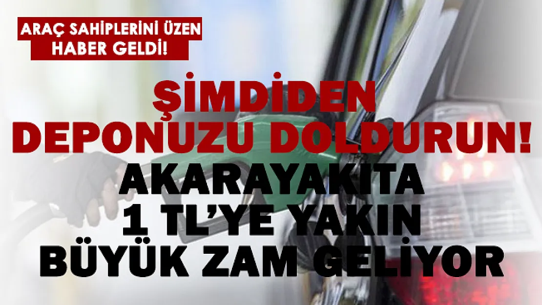 Akaryakıta 1 TL'ye yakın büyük zam geliyor! Şimdiden depoları doldurun!