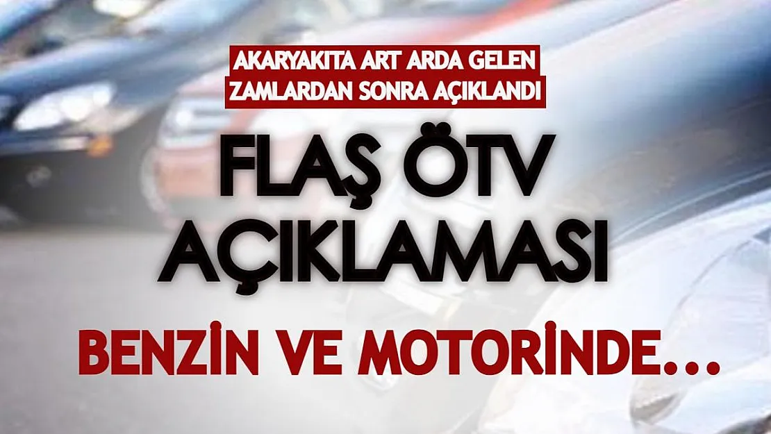 Akaryakıta art arda gelen zamlardan sonra flaş ÖTV açıklaması yapıldı!