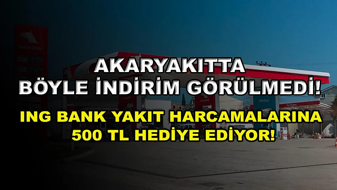 Akaryakıtta böyle indirim görülmedi! ING Bank yakıt harcamalarına 500 TL hediye ediyor!