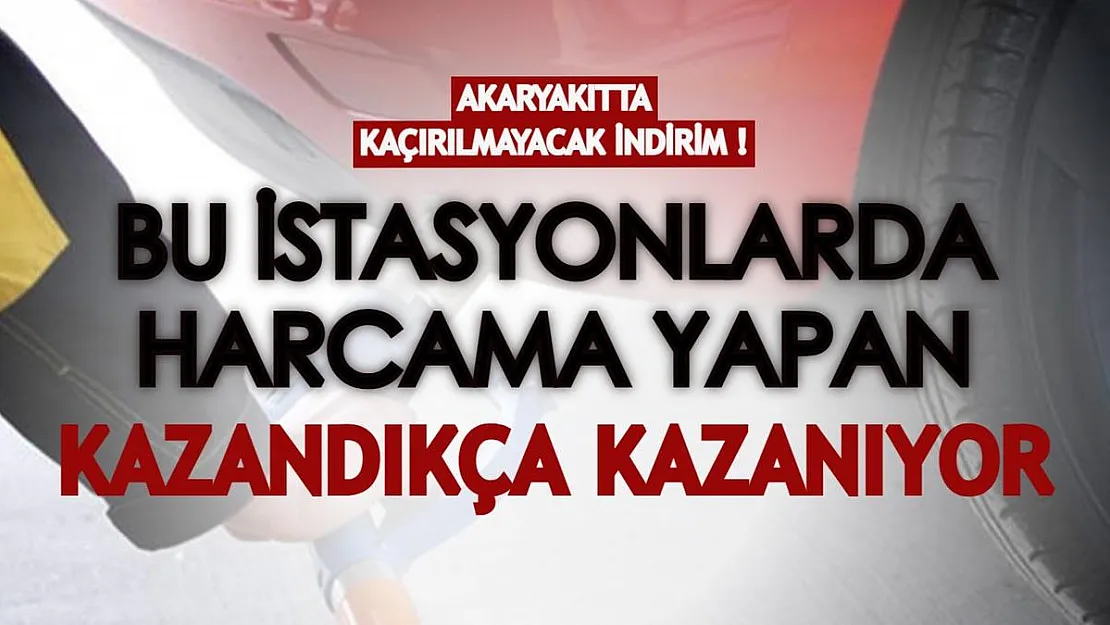 Akaryakıtta kaçırılmayacak indirim kampanyası başladı! Bu istasyonlarda harcama yapan kazanıyor!