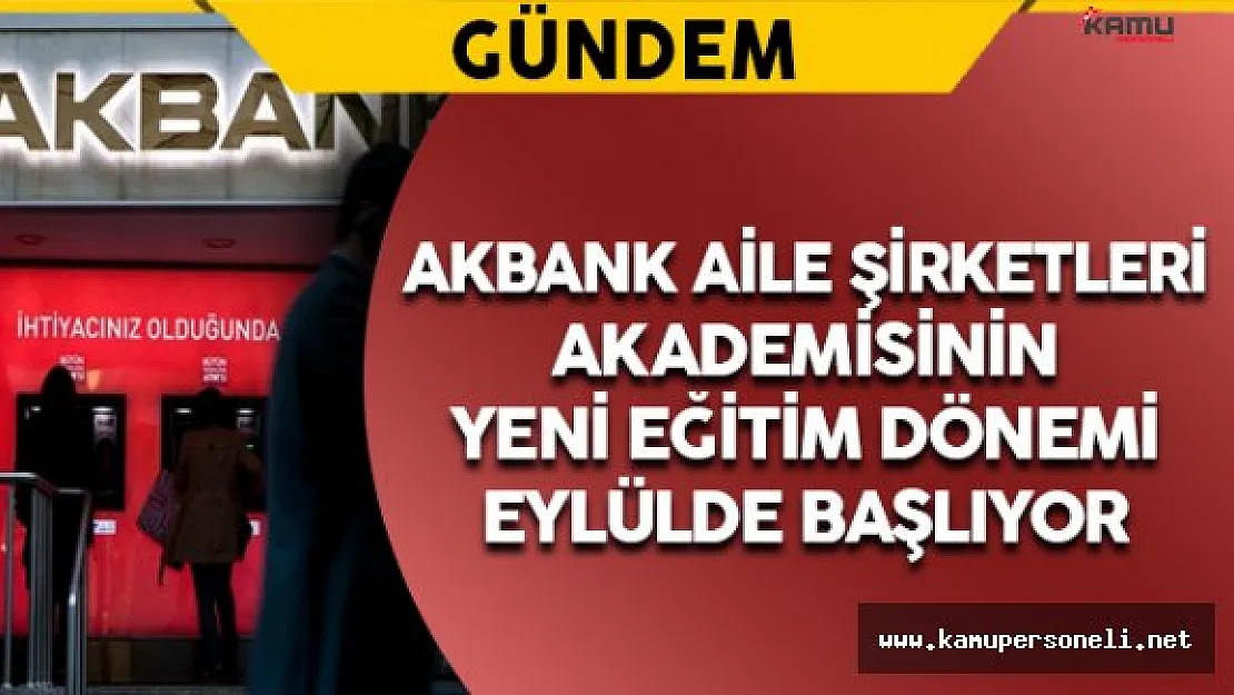 Akbank Aile Şirketleri Akademisinin Yeni Eğitim Dönemi Başlıyor