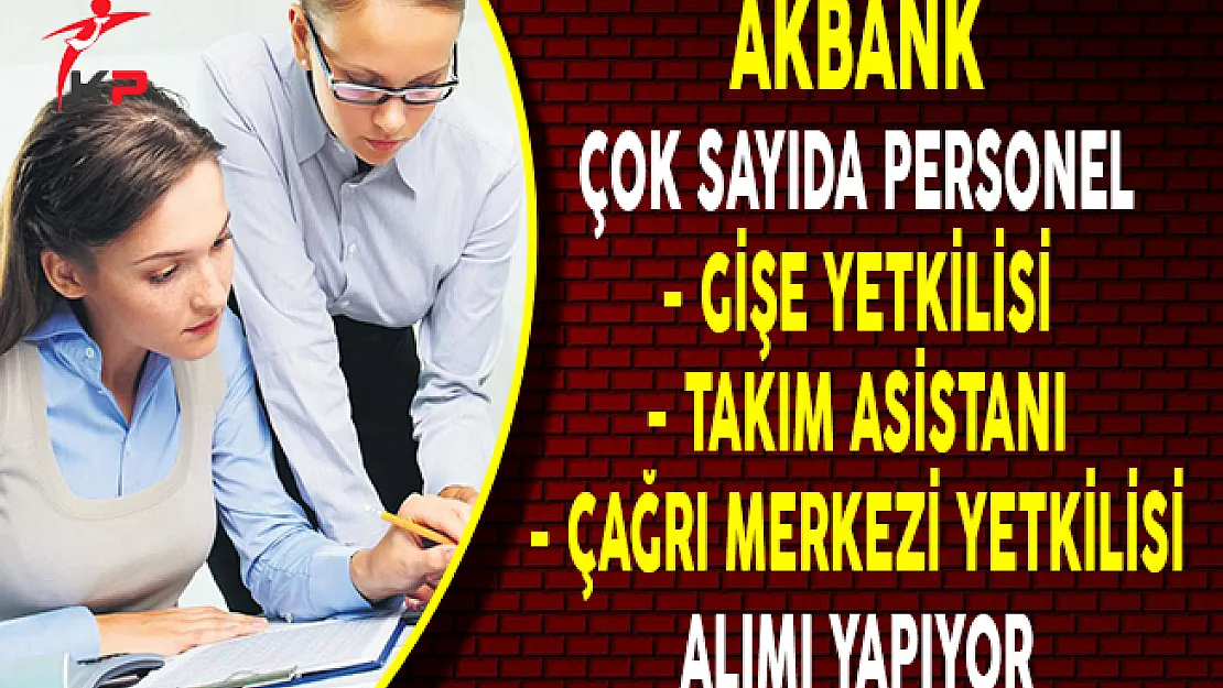Akbank Çok Sayıda Personel Alımı Yapıyor!
