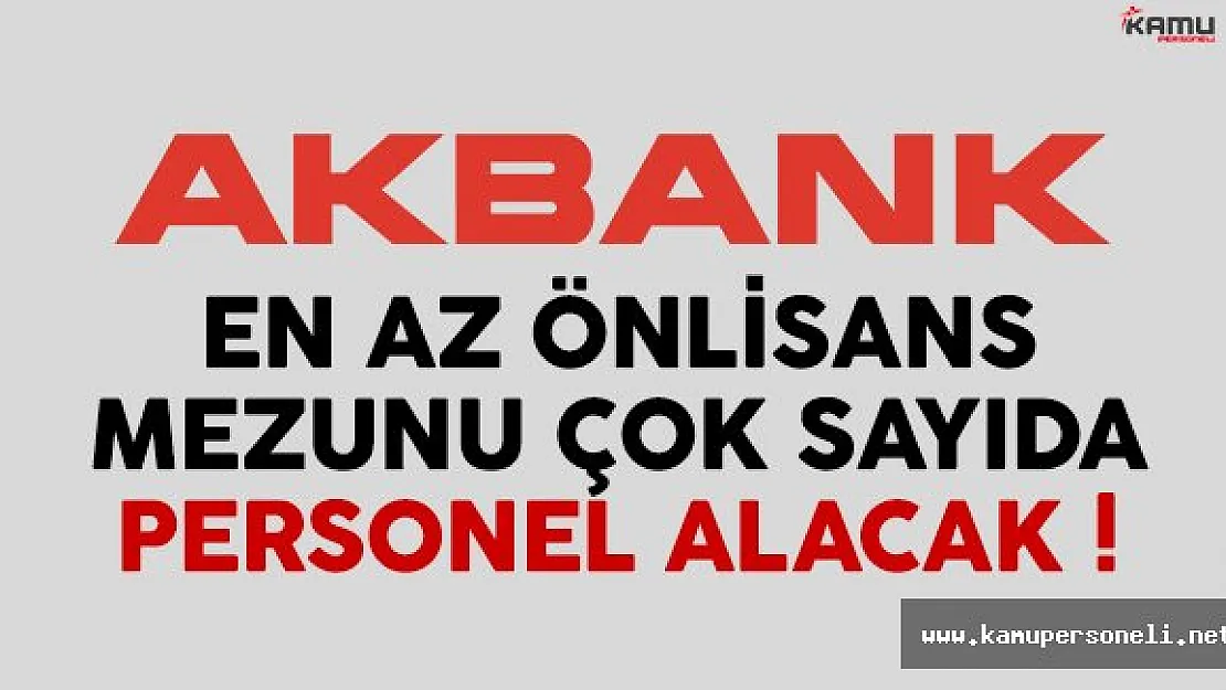 Akbank en az önlisans mezunu çok sayıda personel alacak