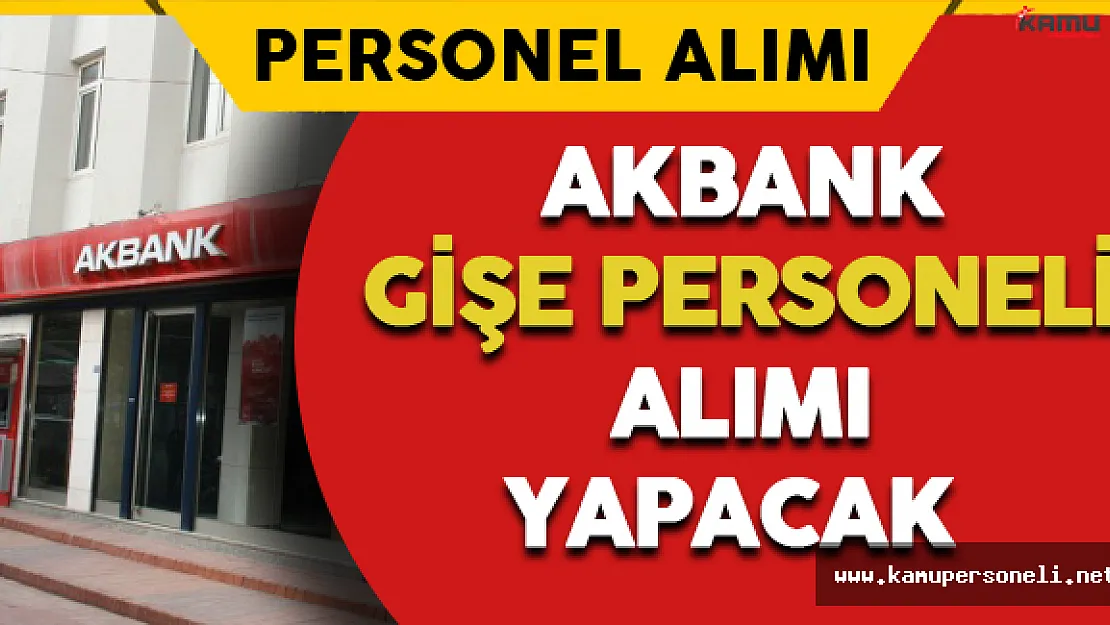Akbank Gişe Personeli Alımı Yapacak