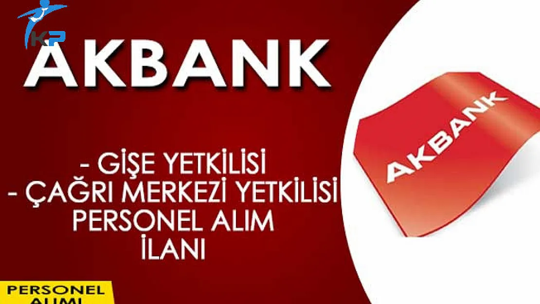 Akbank Gişe Yetkilisi Personel Alım İlanı