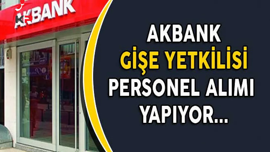 Akbank Gişe Yetkilisi Personel Alımı Yapıyor