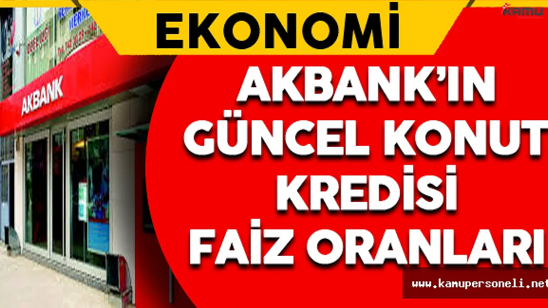 Akbank Güncel Konut Kredisi Faiz Oranları