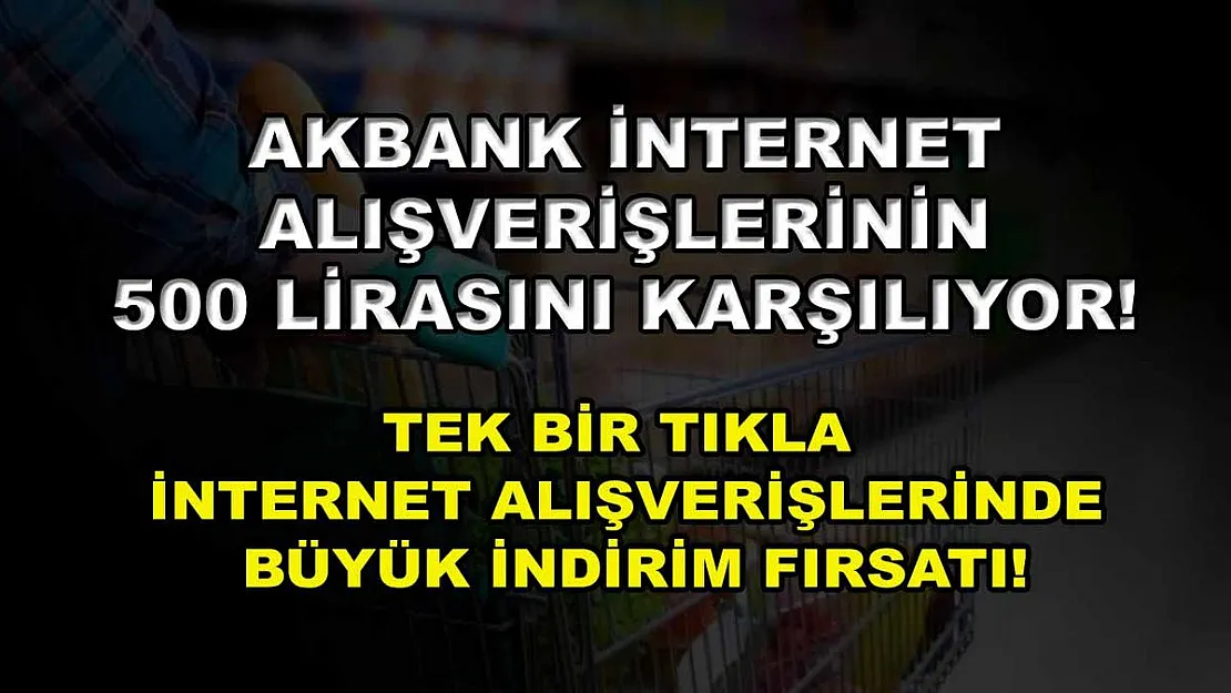 Akbank internet alışverişlerinin 500 lirasını karşılıyor! Tek bir tıkla internet alışverişlerinde büyük indirim fırsatı!