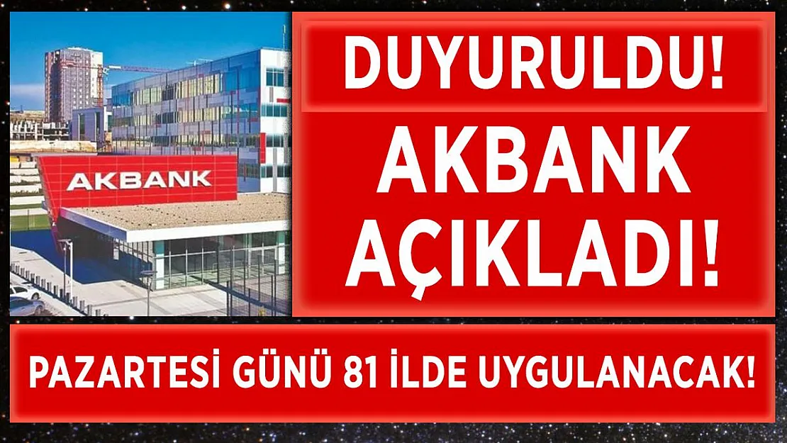 Akbank müşterisi olanlar dikkat! Yarın başlıyor!