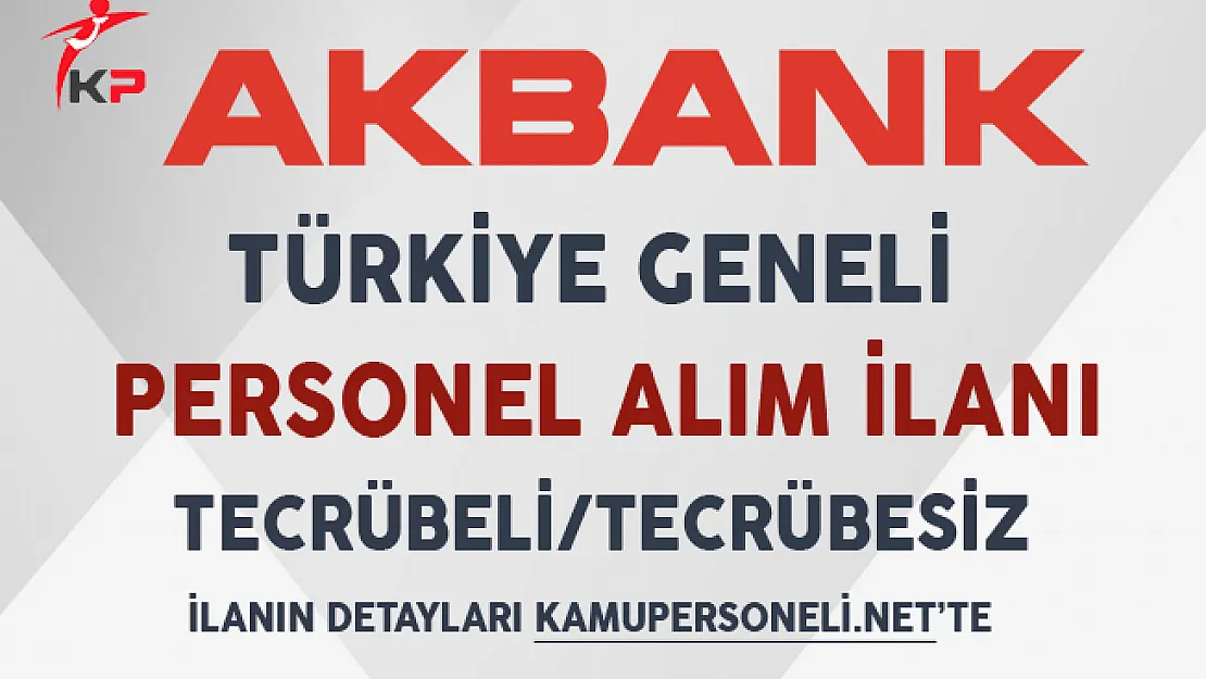 Akbank Türkiye Geneli Personel Alım İlanı