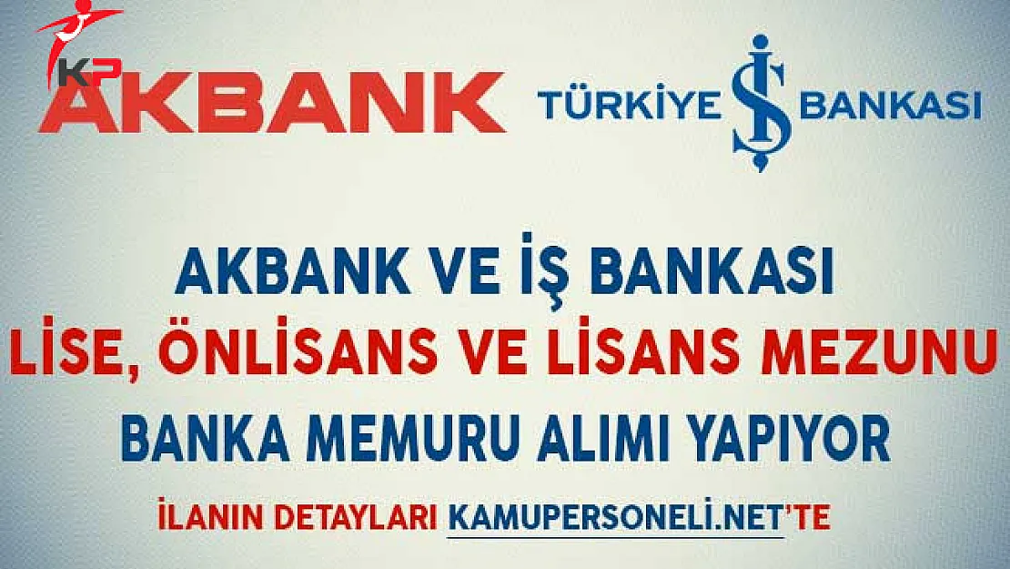 Akbank ve İş Bankası Banka Memuru Alıyor (Lise, Önlisans ve Lisans Mezunu)