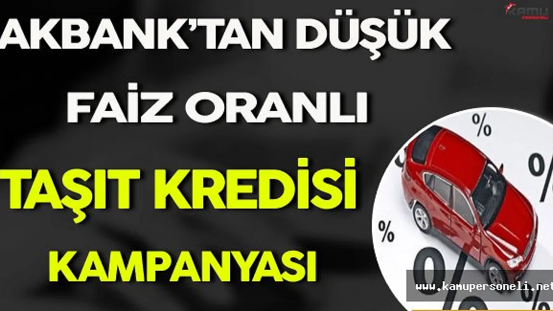 Akbank'tan Düşük Faiz Oranlı Taşıt Kredisi Kampanyası