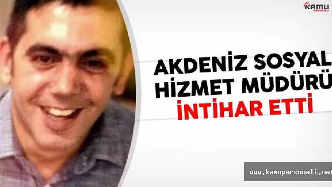 Akdeniz Sosyal Hizmet Merkez Müdürü İntihar Etti