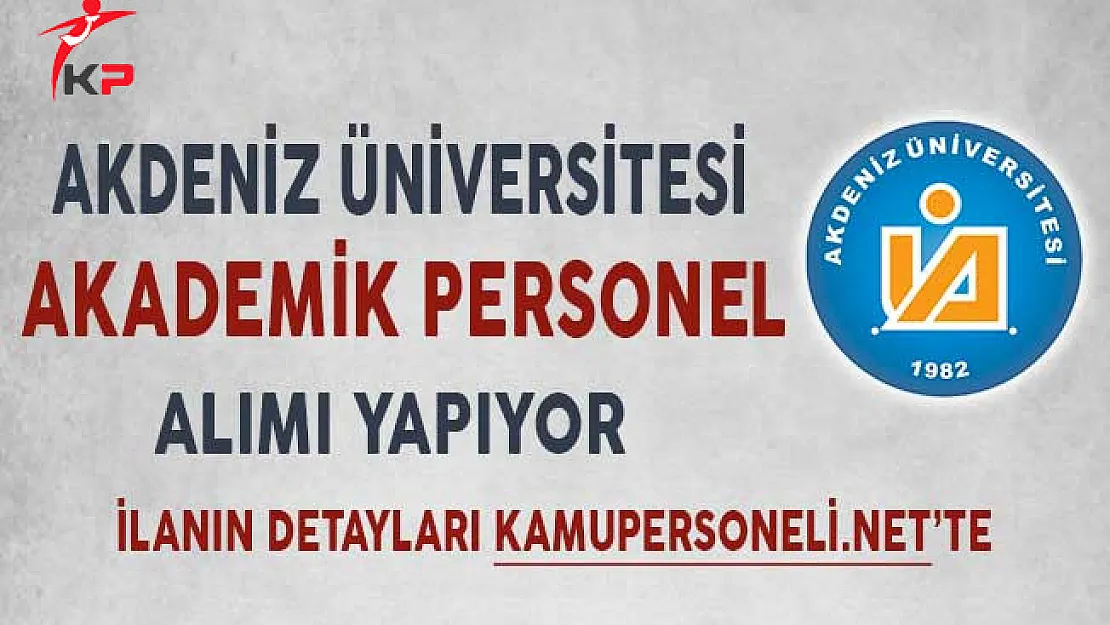 Akdeniz Üniversitesi 41 Akademik Personel Alımı Yapıyor!