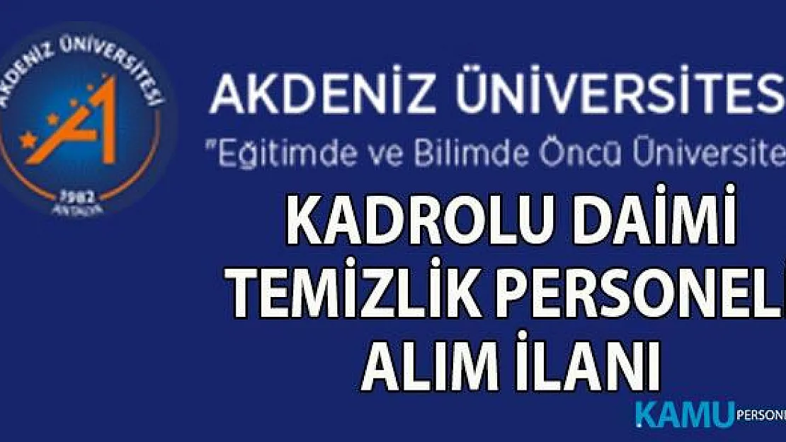 Akdeniz Üniversitesi İŞKUR aracılığı ile 23 Eylül'e kadar en az ilköğretim mezunu kadrolu temizlik  ve güvenlik personeli alımı yapılacak!