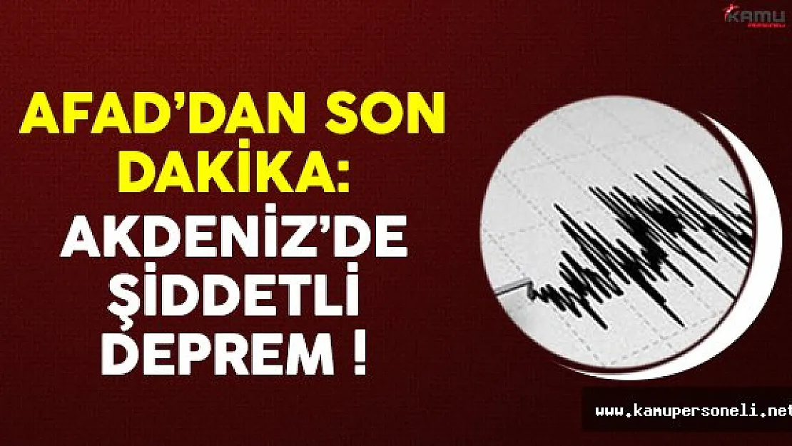 Akdeniz'de şiddetli deprem oldu !