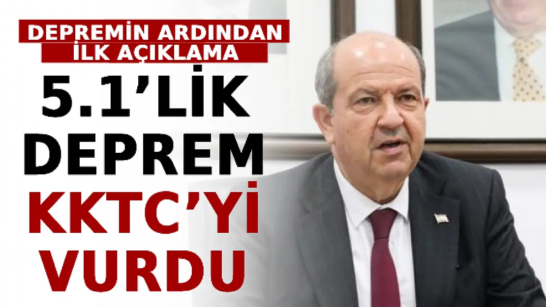 Akdeniz'deki 5.1'lik Deprem KKTC'yi Vurdu! KKTC Cumhurbaşkanı Tatar'dan İlk Açıklama!