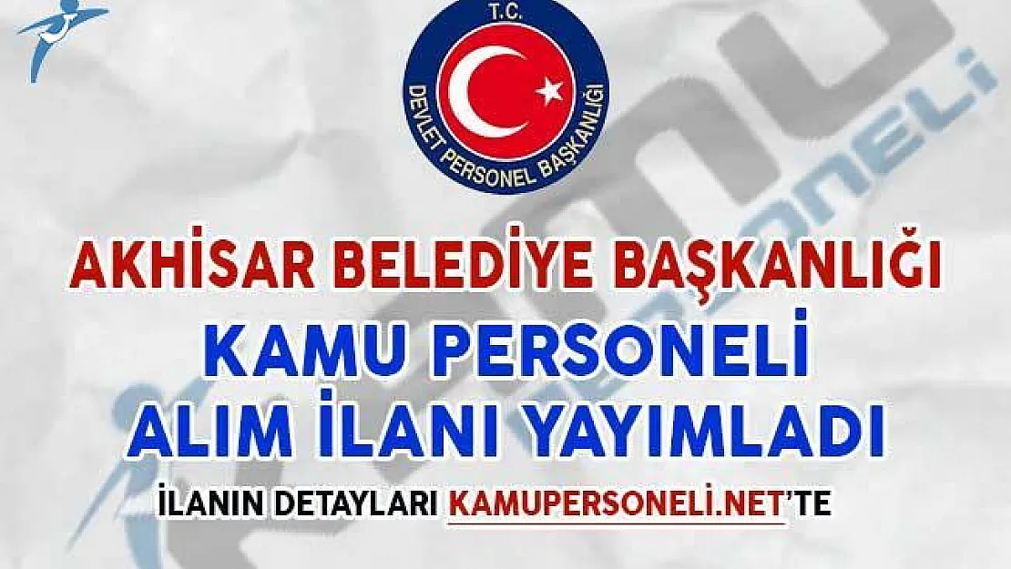 Akhisar Belediyesi KPSS Şartsız Kamu Personeli Alım İlanı Yayımladı