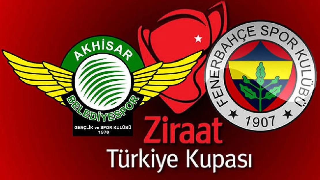 Akhisar Belediyespor Fenerbahçe Ziraat Türkiye Kupası Final Maçı Saat Kaçta?