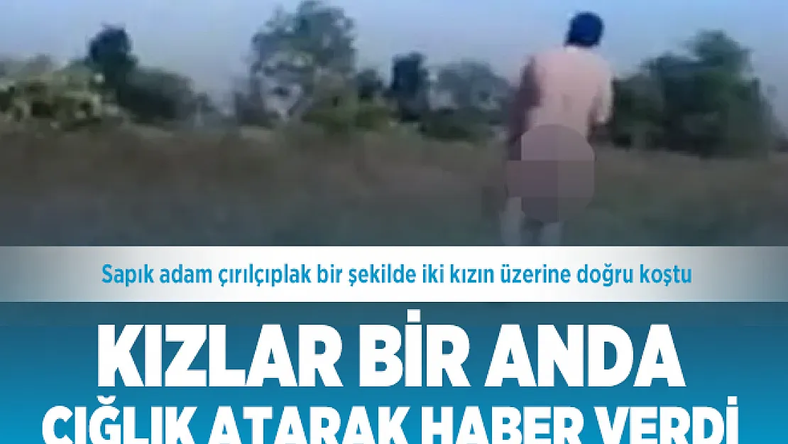 Akılalmaz olay! Sapık adam 16 yaşlarında iki kızın üzerine doğru koştu