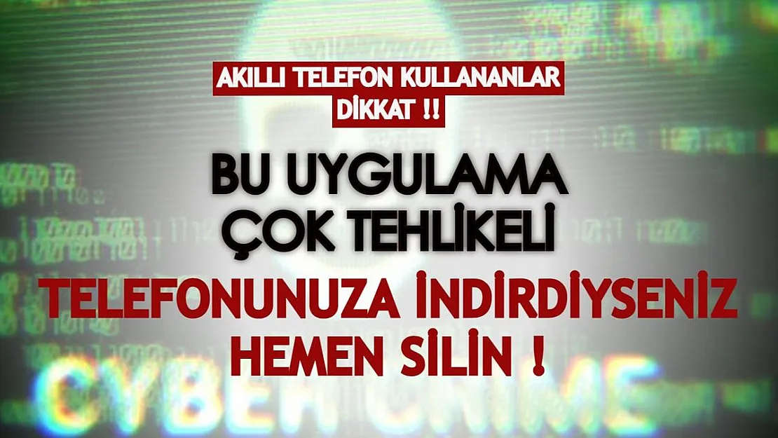 Akıllı telefon kullananlar dikkat! Bu uygulamayı indirdiyseniz hemen kaldırın!