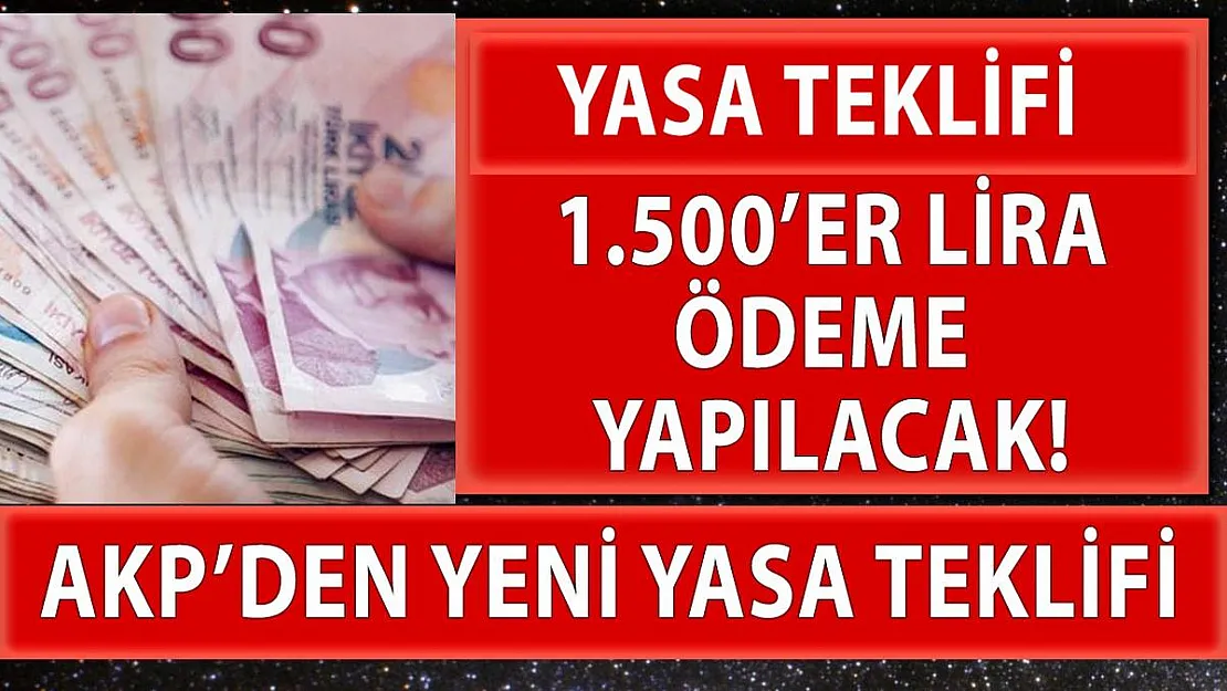 AKP 1.500'er lira ödenmesi için yasa teklifi hazırladı!
